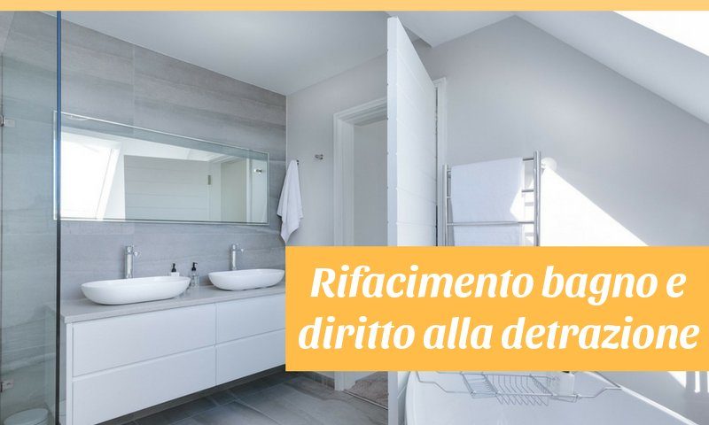 diritto alla detrazione se rifaccio il bagno