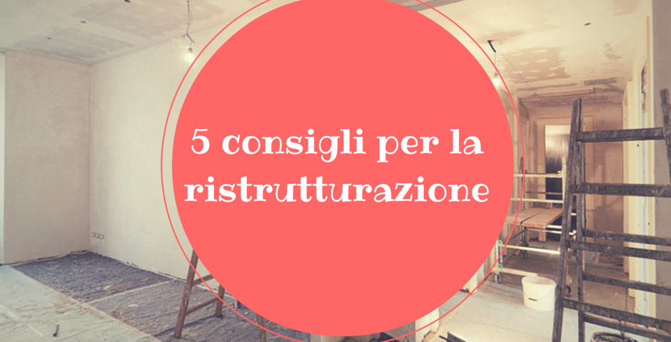 5 consigli per la ristrutturazione